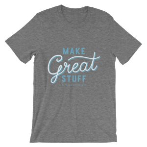 Make great stuff grey T-shirt-1